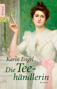 Die Teehändlerin: Roman Karin Engel Author