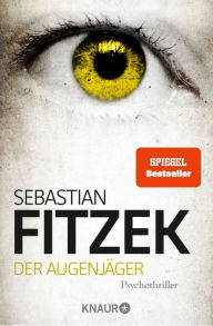 Der Augenjäger: Psychothriller SPIEGEL Bestseller »Beim Lesen von Der Augenjäger werden die Augen so schreckensweit, dass man sich die Lider ausrenkt!