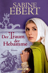Der Traum der Hebamme: Roman Sabine Ebert Author