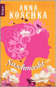 Naschmarkt: Roman Anna Koschka Author