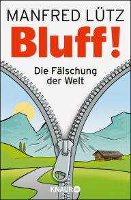 BLUFF!: Die FÃ¤lschung der Welt Dr. Manfred LÃ¼tz Author