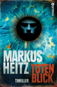 Totenblick: Thriller Markus Heitz Author