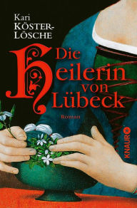 Die Heilerin von Lübeck: Roman Kari Köster-Lösche Author