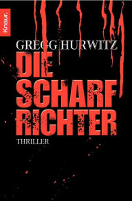Die Scharfrichter: Thriller - Gregg Hurwitz