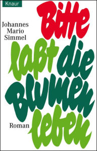 Bitte lasst die Blumen leben Johannes Mario Simmel Author