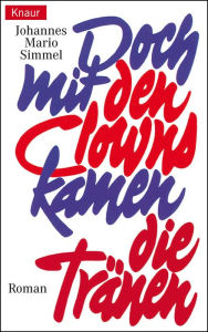 Doch mit den Clowns kamen die TrÃ¤nen Johannes Mario Simmel Author