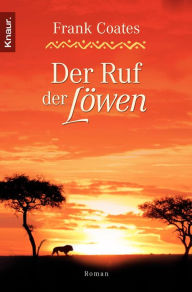 Der Ruf der Löwen: Roman - Frank Coates