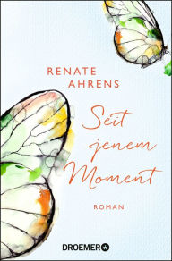 Seit jenem Moment: Roman Renate Ahrens Author