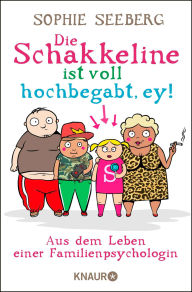 9783426421338 - Sophie Seeberg: Die Schakkeline ist voll hochbegabt, ey: Aus dem Leben einer Familienpsychologin - Buch