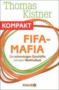 Fifa-Mafia - Die schmutzigen GeschÃ¤fte mit dem WeltfuÃ?ball: Ein Beitrag aus Querdenken 2014 Thomas Kistner Author
