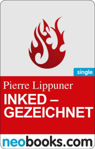 Inked: Gezeichnet: Eine Tattoogeschichte Pierre Lippuner Author