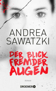 Der Blick fremder Augen: Roman Andrea Sawatzki Author