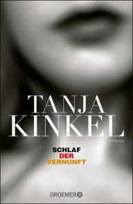 Schlaf der Vernunft: Roman Tanja Kinkel Author