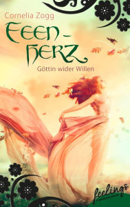 Feenherz: GÃ¶ttin wider Willen: Romantic Fantasy Roman Cornelia Zogg Author