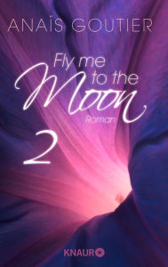 Fly me to the moon 2: Roman AnaÃ¯s Goutier Author
