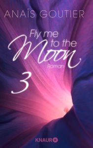 Fly me to the moon 3: Roman AnaÃ¯s Goutier Author