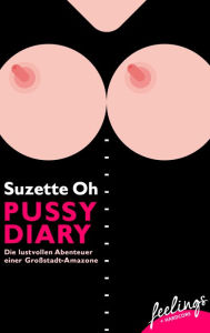 Pussy Diary: Die lustvollen Abenteuer einer Großstadt-Amazone Suzette Oh Author
