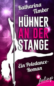 HÃ¼hner an der Stange: Ein Poledance-Roman Katharina Timber Author