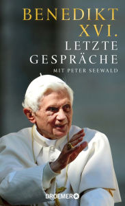 Letzte GesprÃ¤che: Mit Peter Seewald Benedikt XVI. Author