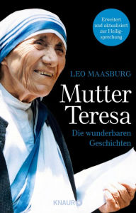 Mutter Teresa: Die wunderbaren Geschichten Leo Maasburg Author