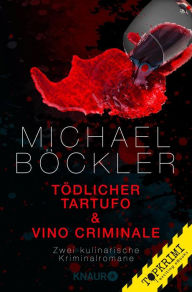 Tödlicher Tartufo + Vino Criminale: Zwei kulinarische Kriminalromane - Michael Böckler