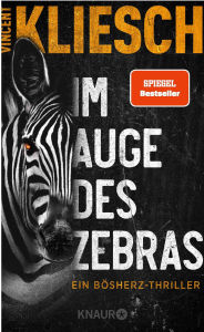 Im Auge des Zebras: Ein Bösherz-Thriller. Vom Autor des Bestsellers »Auris« »Eine düster-faszinierende Geschichte!« Sebastian Fitzek Vincent Kliesch A