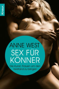 Sex fÃ¼r KÃ¶nner: Die Kunst, Frauen um den Verstand zu bringen Anne West Author