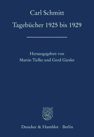 Tagebucher 1925 bis 1929: Hrsg. von Martin Tielke / Gerd Giesler Carl Schmitt Author