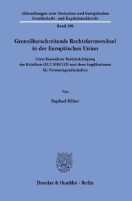 Grenzuberschreitende Rechtsformwechsel in der Europaischen Union: Unter besonderer Berucksichtigung der Richtlinie (EU) 2019/2121 und ihrer Implikatio