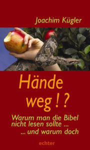 Hände weg!?: Warum man die Bibel nicht lesen sollte - und warum doch Joachim Kügler Author