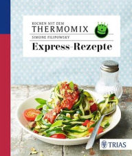 Kochen mit dem Thermomix - Expressrezepte - Simone Filipowsky