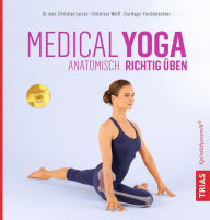 Medical Yoga: Anatomisch richtig Ã¼ben Christian Larsen Author