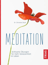 Meditation: Achtsame Übungen für mehr Gelassenheit im Leben Christian Stock Author