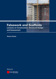 Scaffolds and Falsework: Constructions, Structural Design, Assessment - Robert Hertle