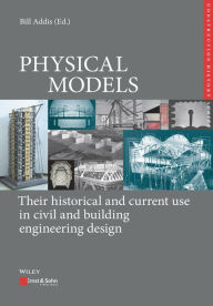 Physical Models: Their historical and current use in civil and building engineering design Bill Addis Author