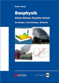 Bauphysik - Klima Wärme Feuchte Schall: Grundlagen, Anwendungen, Beispiele Peter Häupl Author
