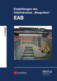 Empfehlungen des Arbeitskreises Baugruben (EAB) Deutsche Gesellschaft für Geotechnik Editor