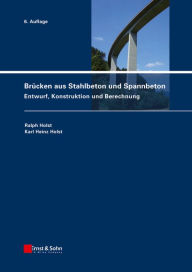 BrÃ¼cken aus Stahlbeton und Spannbeton: Entwurf, Konstruktion und Berechnung Ralph Holst Author