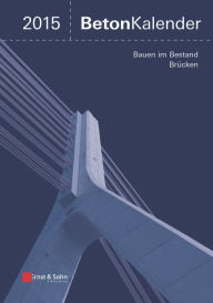 Beton-Kalender 2015 Schwerpunkte: Bauen im Bestand Brücken Ernst & Sohn Author