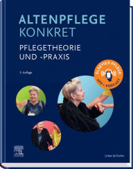 Altenpflege konkret Pflegetheorie und -praxis Elsevier GmbH Editor