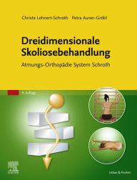 Dreidimensionale Skoliosebehandlung: Atmungs-OrthopÃ¤die System Schroth Christa Lehnert-Schroth Author