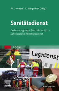 Sanitätsdienst: Erstversorgung - Notfallmedizin - Schnittstelle Rettungsdienst Michael Grönheim Editor