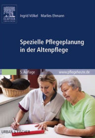 Spezielle Pflegeplanung in der Altenpflege Ingrid Völkel Author