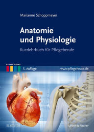 Anatomie und Physiologie: Kurzlehrbuch für Pflegeberufe Marianne Schoppmeyer Author