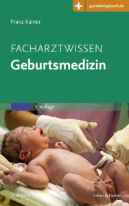 Facharztwissen Geburtsmedizin: Mit Zugang zur Medizinwelt Franz Kainer Editor