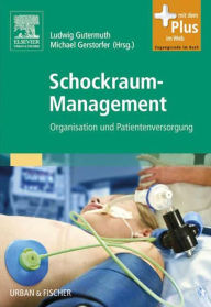 Schockraum-Management: Organisation und Patientenversorgung Ludwig Gutermuth Editor