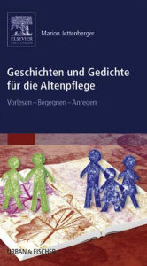 Geschichten und Gedichte fÃ¼r die Altenpflege: Vorlesen - Begegnen - Anregen Marion Jettenberger Author
