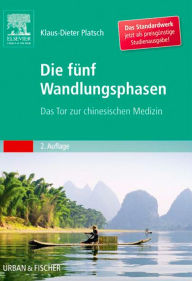 Die FÃ¼nf Wandlungsphasen Studienausgabe: Das Tor zur chinesischen Medizin Klaus-Dieter Platsch Author