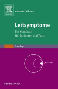 Leitsymptome: Ein Handbuch fÃ¼r Studenten und Ã?rzte Annemarie Hehlmann Author