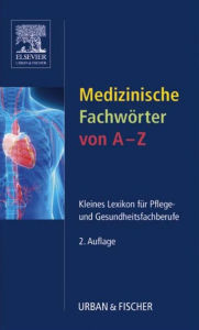 Medizinische Fachwörter von A-Z: Kleines Lexikon für Pflege- und Gesundheitsfachberufe - Urban & Fischer Verlag